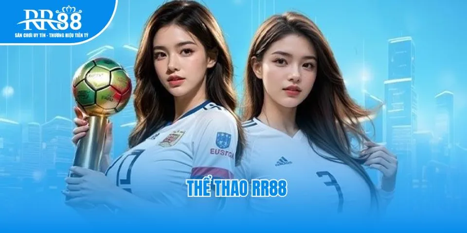 Thể thao RR88 – Sân chơi cá cược bóng đá, bóng rổ, tennis đỉnh cao
